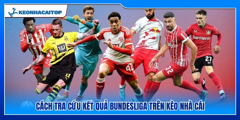 Hướng dẫn xem kết quả giải Đức tại Kèo Nhà Cái