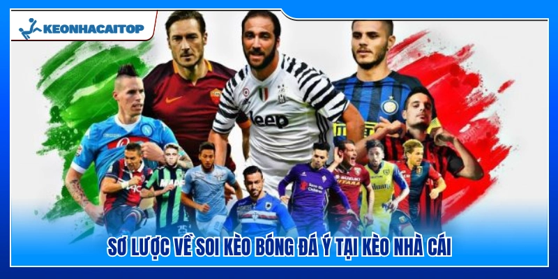 Thông tin về soi kèo bóng đá Ý tại Kèo Nhà Cái
